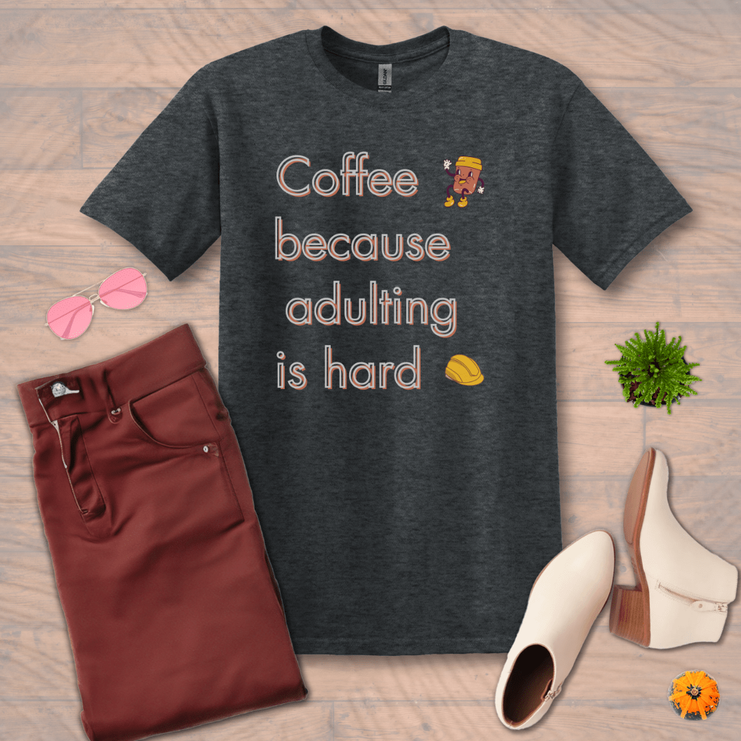 Inspire and Motivate, Uplifting Funny T-shirt with quote: "Coffee, Because Adulting Is Hard"