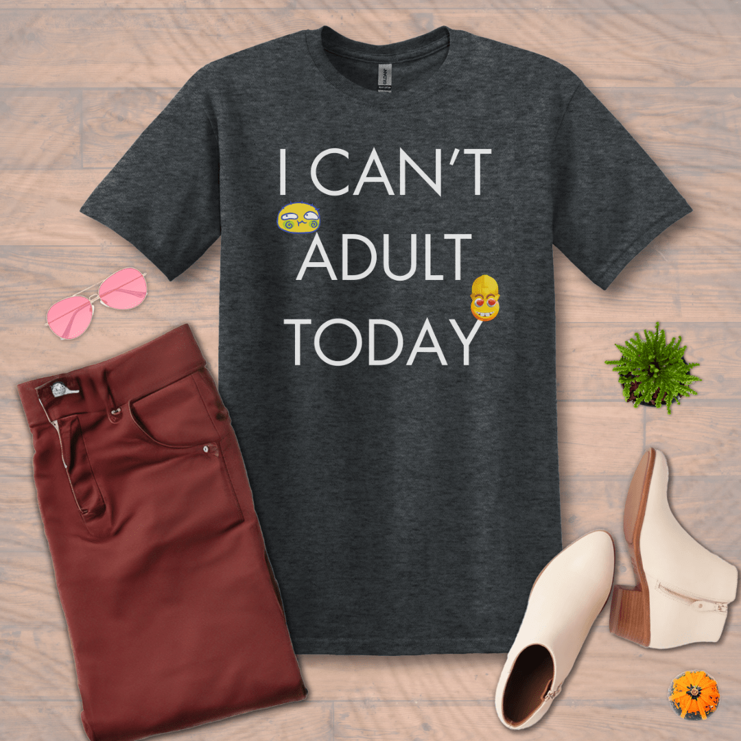 Inspire and Motivate, Uplifting Funny T-shirt with quote: "I Can't Adult Today"