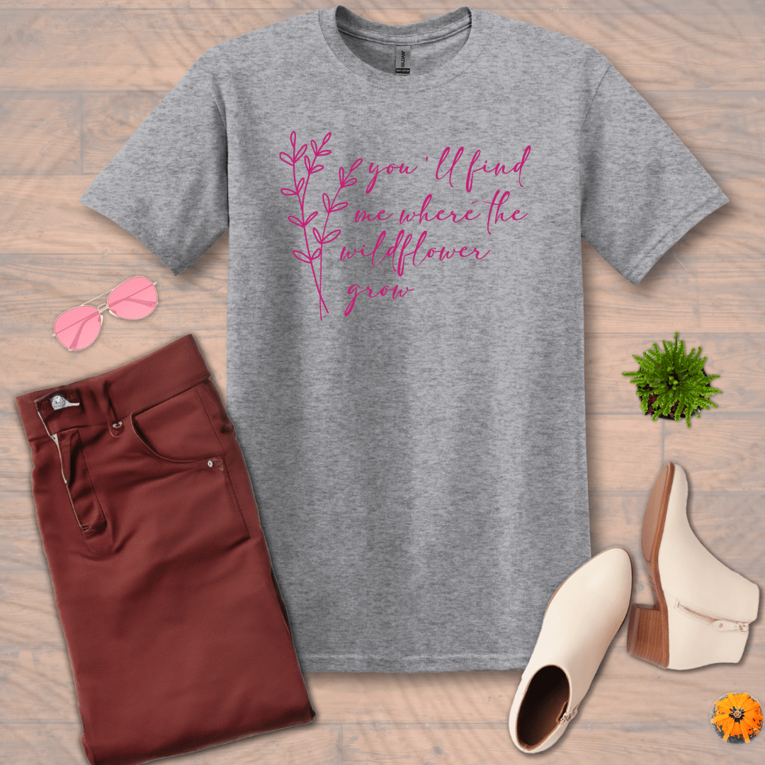 Inspire and Motivate, Uplifting T-shirt with quote: "You'll Find Me Where The Wildflowers Grow "