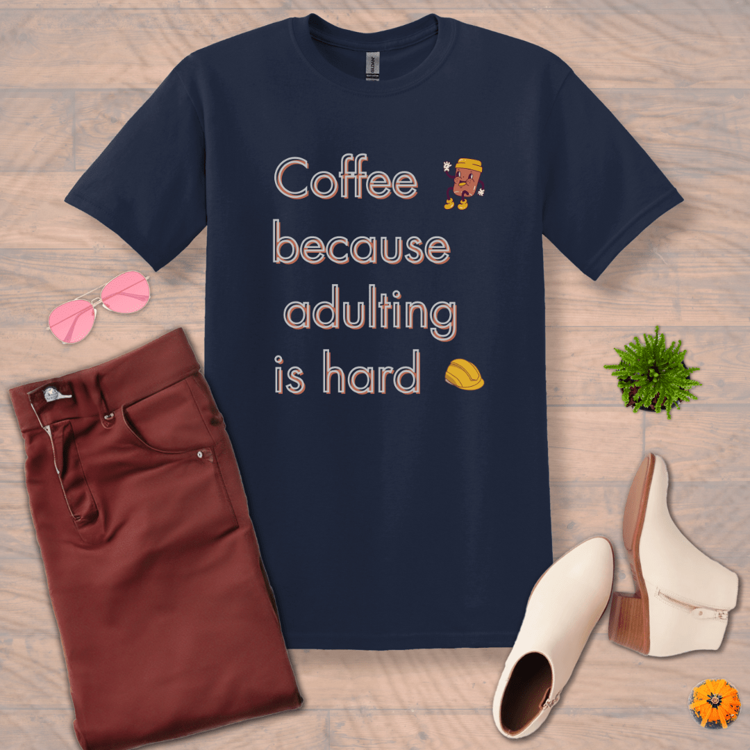 Inspire and Motivate, Uplifting Funny T-shirt with quote: "Coffee, Because Adulting Is Hard"