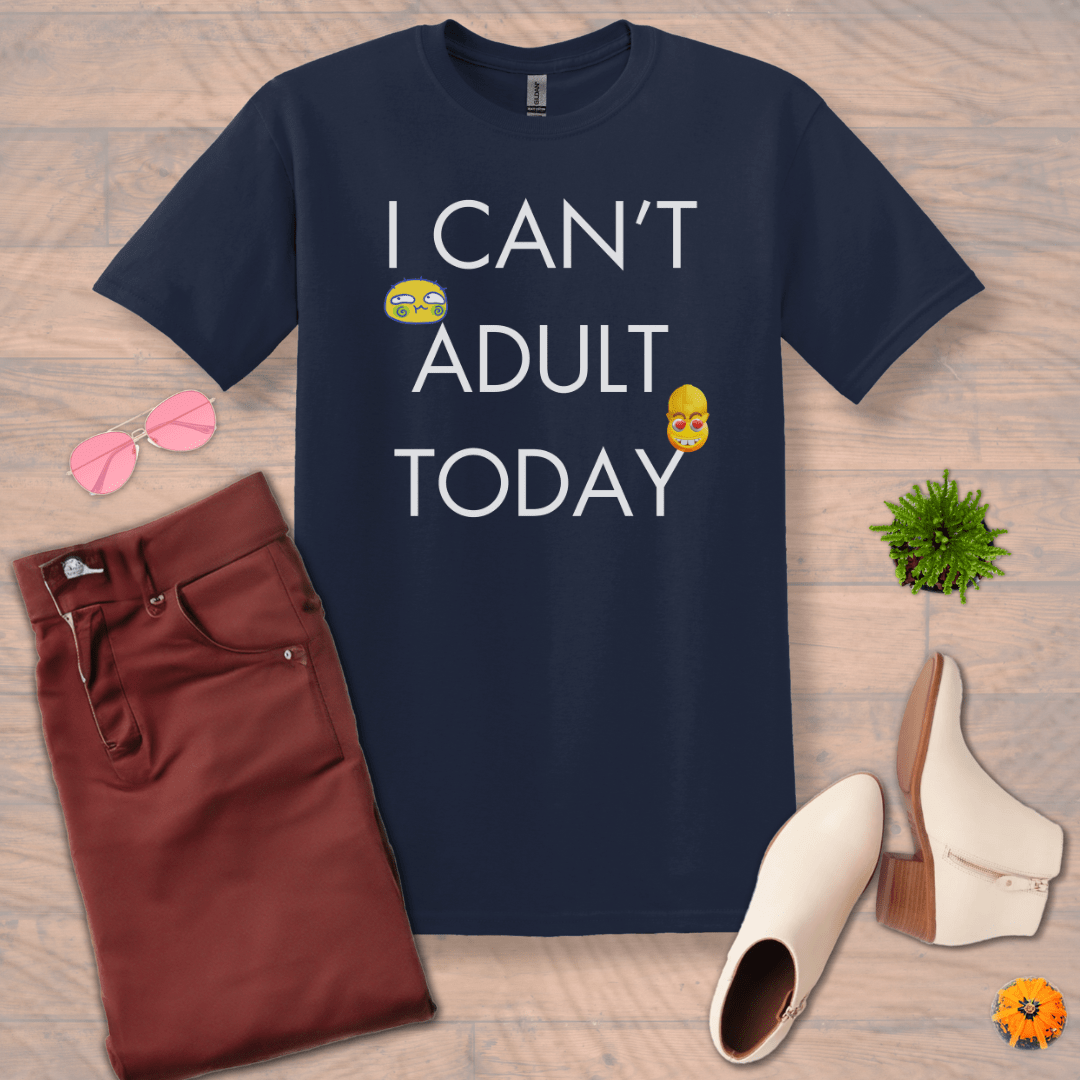 Inspire and Motivate, Uplifting Funny T-shirt with quote: "I Can't Adult Today"