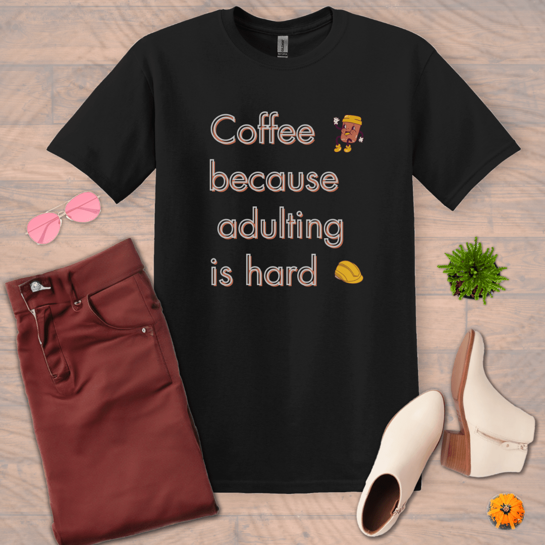 Inspire and Motivate, Uplifting Funny T-shirt with quote: "Coffee, Because Adulting Is Hard"