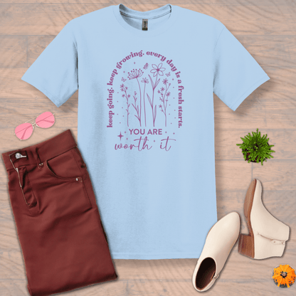 Inspire and Motivate, Uplifting T-shirt with quote: "Keep Going. Keep Growing. Every Day is a Fresh Start. You're Worth It "