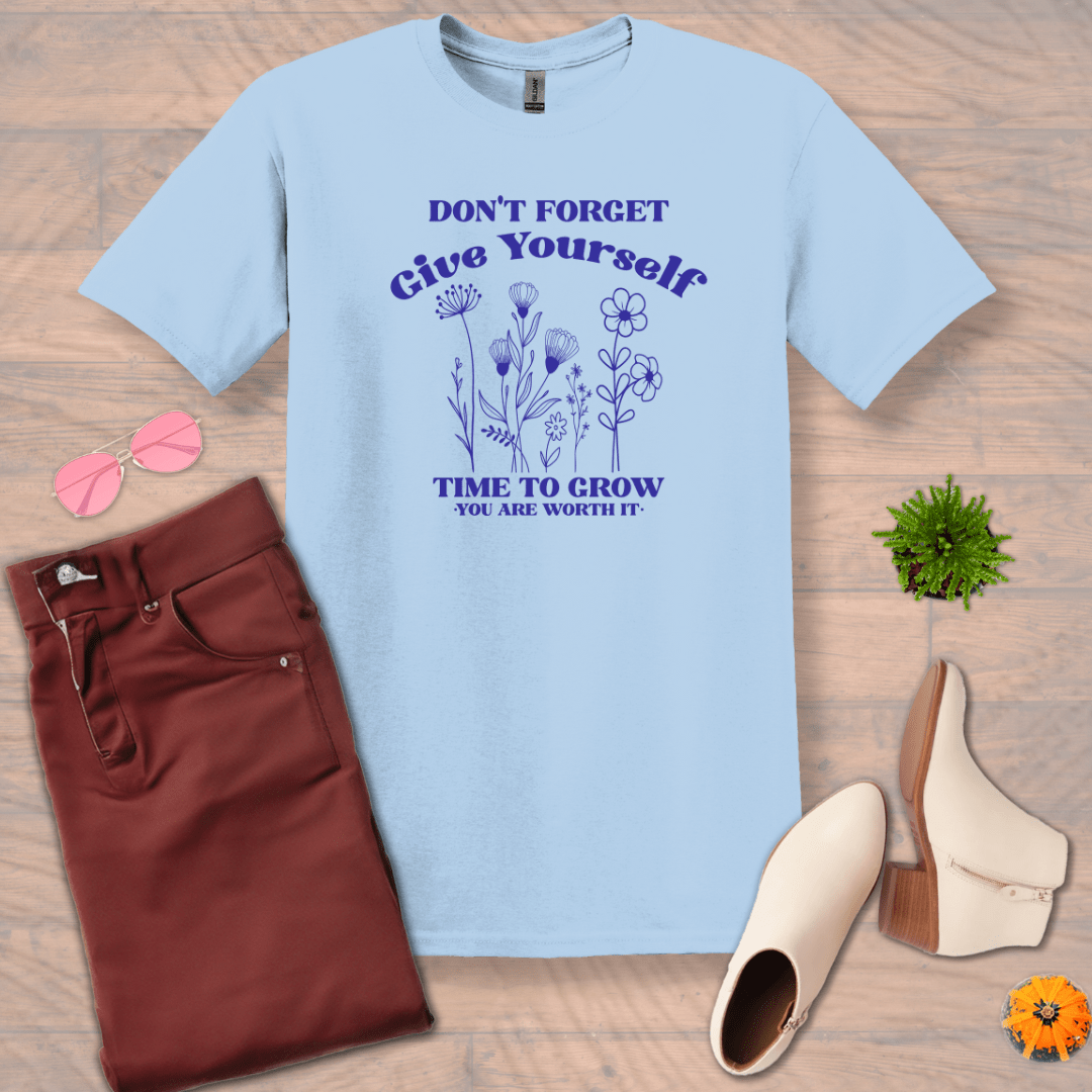 Inspire and Motivate, Uplifting T-shirt with quote: "Don't Forget Give Yourself Time to Grow, You're Worth It"