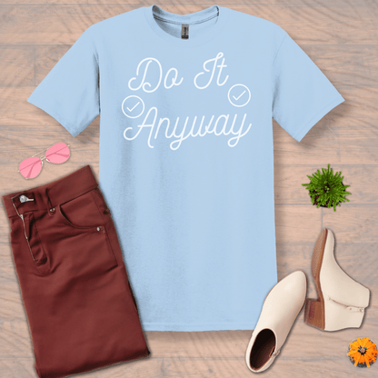 Inspire and Motivate, Uplifting T-shirt with quote "Do It Anyway"