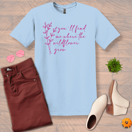 Inspire and Motivate, Uplifting T-shirt with quote: "You'll Find Me Where The Wildflowers Grow "