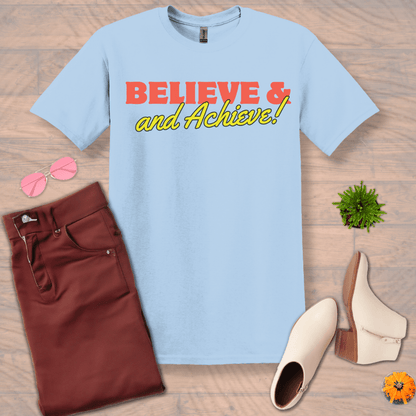 Inspire and Motivate, Uplifting T-shirt with quote "Believe and Achieve"