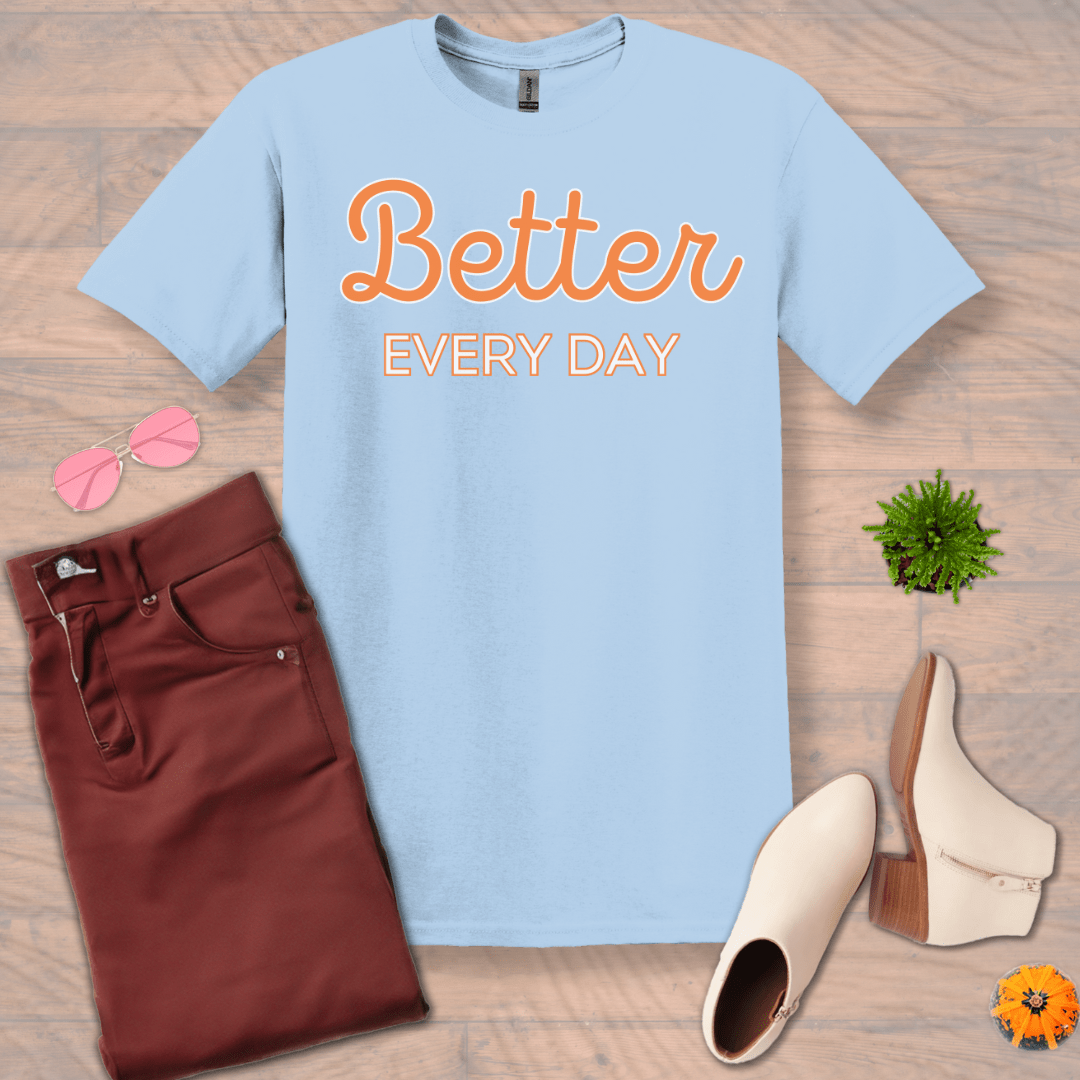 Inspire and Motivate, Uplifting T-shirt with quote: "Better Every Day"