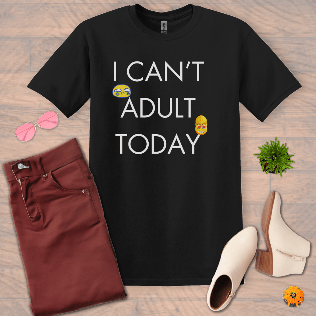 Inspire and Motivate, Uplifting Funny T-shirt with quote: "I Can't Adult Today"