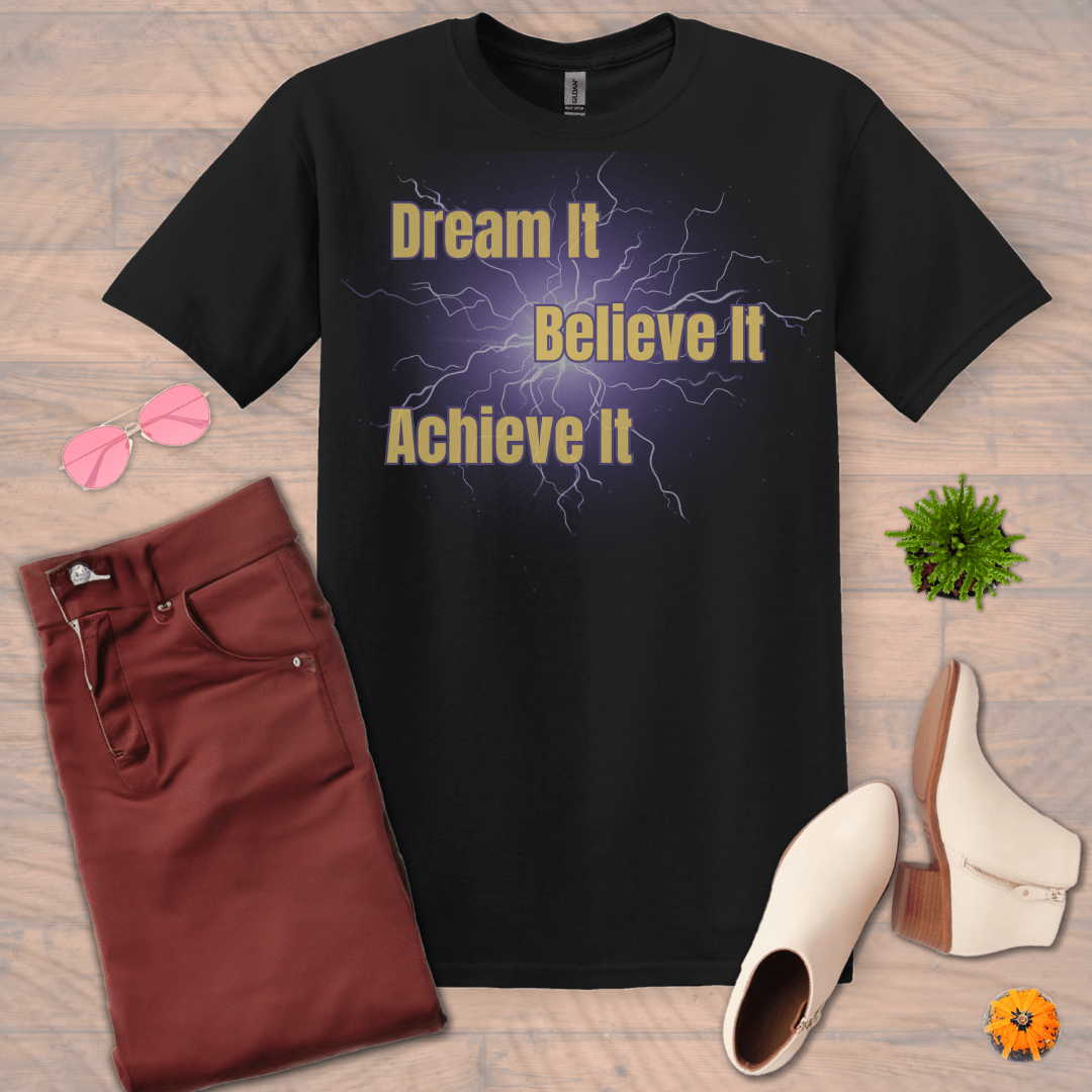 Inspire and Motivate, Uplifting T-shirt with quote: "Dream It, Believe It, Achieve It"