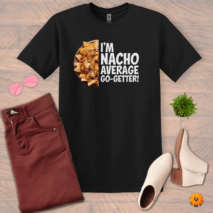 Inspire and Motivate, Uplifting T-shirt with quote: "I'm NACHO Average Go-Getter"