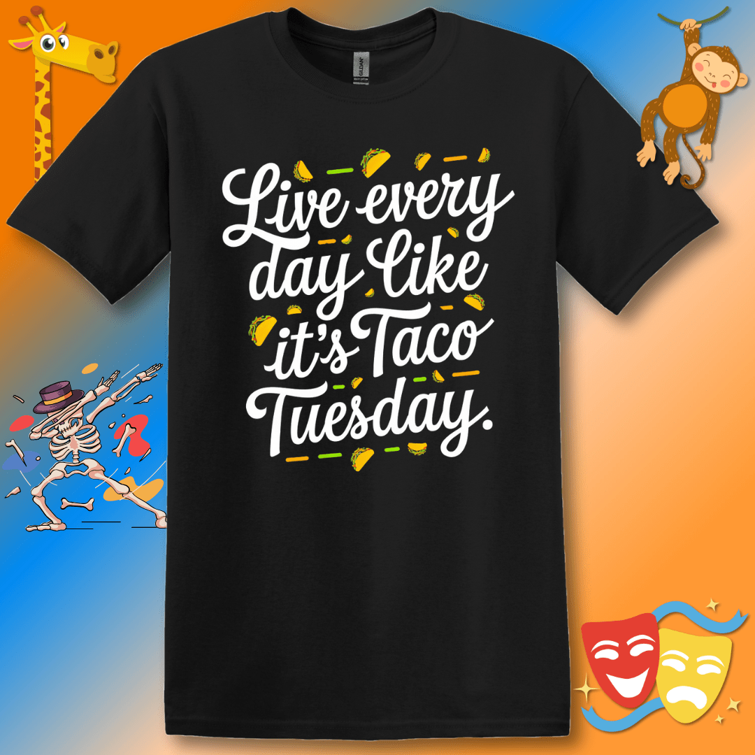 Funny Inspirational T-Shirt Live Every Day Like It's Taco Tuesday Unisex