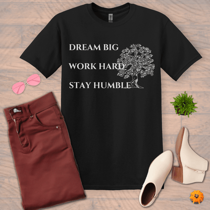 Inspire and Motivate, Uplifting T-shirt with quote: "Dream Big, Work Hard, Stay Humble"