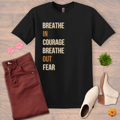 Inspire and Motivate, Uplifting T-shirt with quote: "Breathe In Courage, Breathe Out Fear"