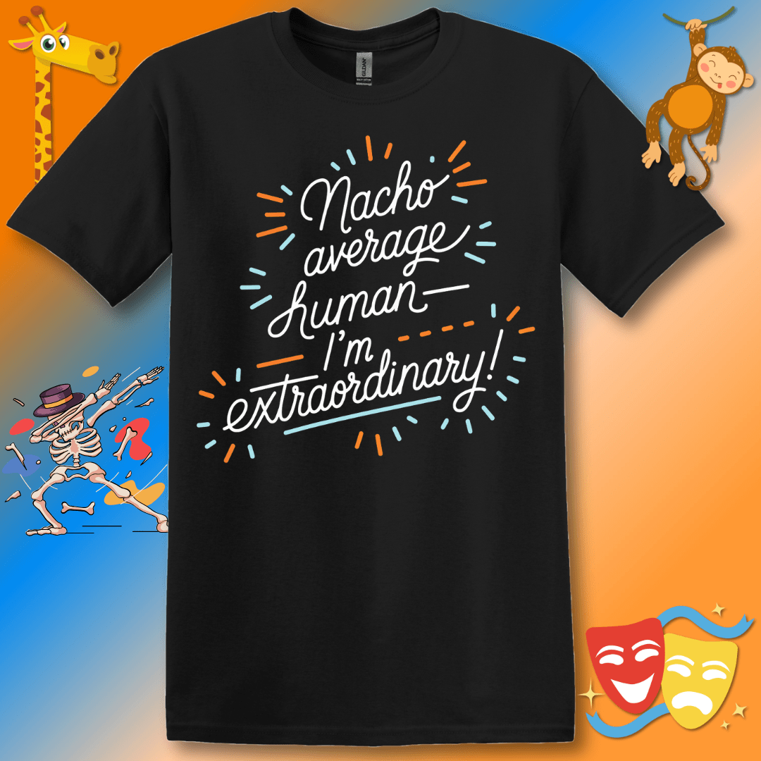 Funny Unisex Softstyle T-Shirt "Nacho average human—I'm extraordinary"