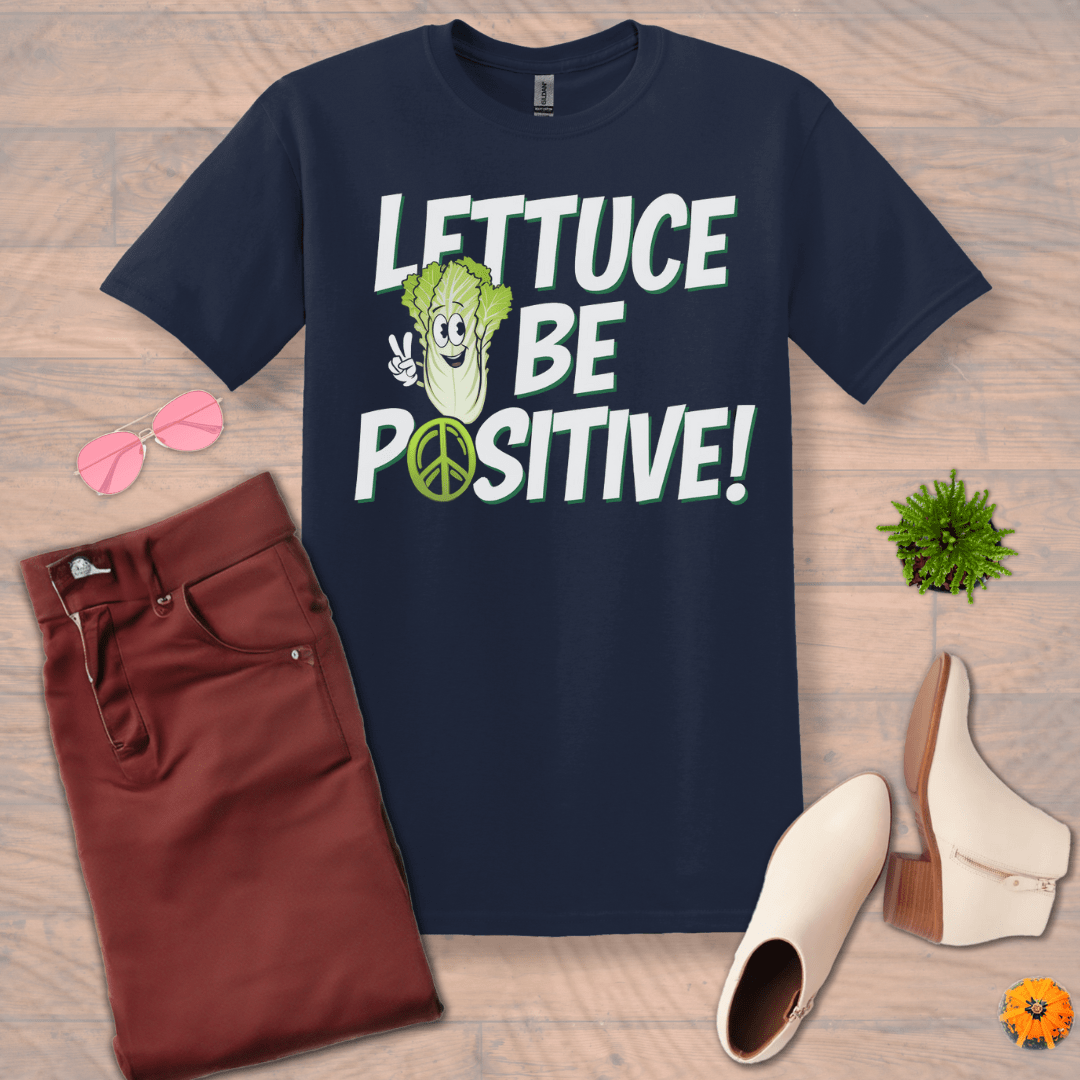 Inspire and Motivate, Uplifting T-shirt with quote: "LETTUCE Be Positive!"