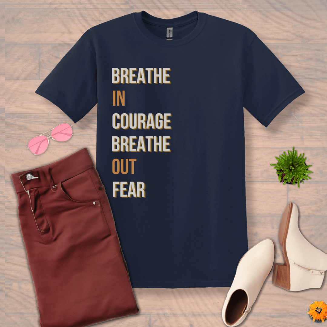 Inspire and Motivate, Uplifting T-shirt with quote: "Breathe In Courage, Breathe Out Fear"