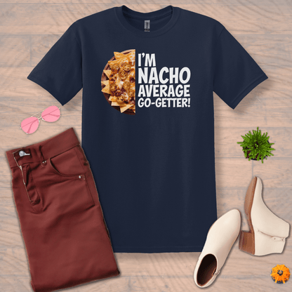 Inspire and Motivate, Uplifting T-shirt with quote: "I'm NACHO Average Go-Getter"