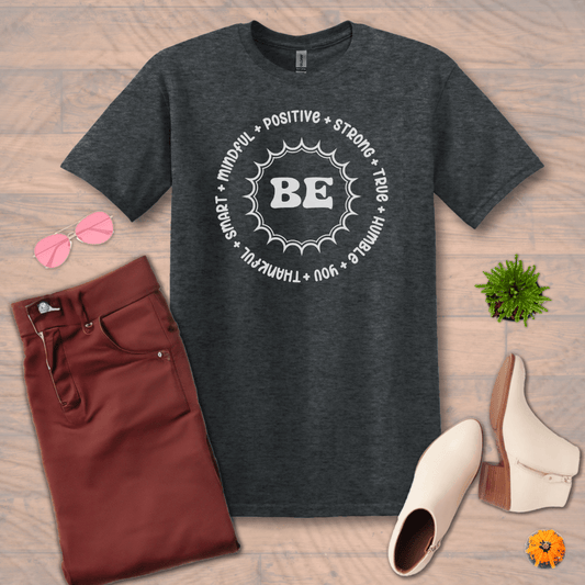 BE Inspirational Motivation Unisex T-Shirt