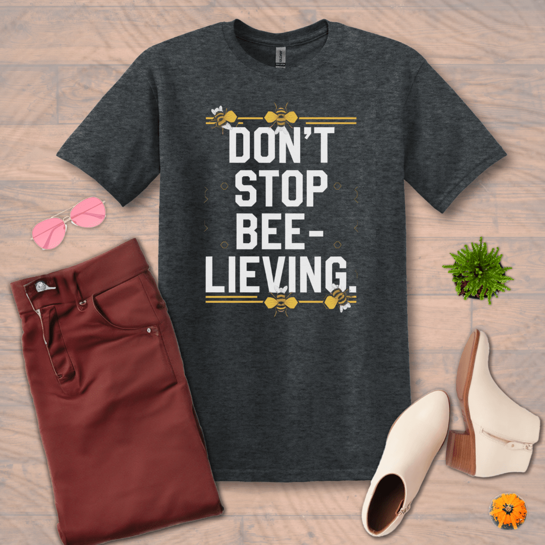 Inspire and Motivate, Uplifting T-shirt with quote: "Don't Stop BEE-Lieving!"