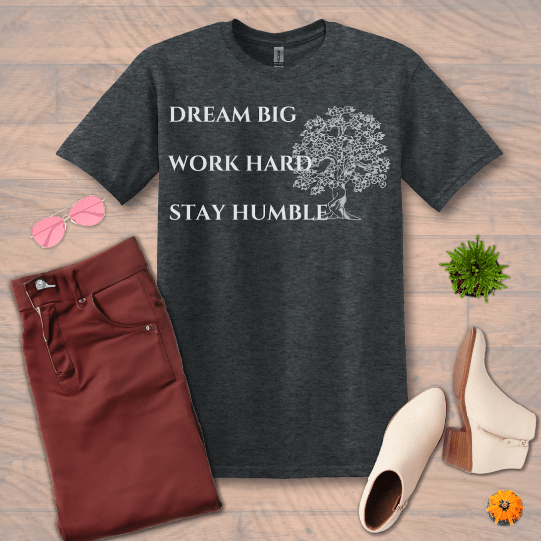 Inspire and Motivate, Uplifting T-shirt with quote: "Dream Big, Work Hard, Stay Humble"