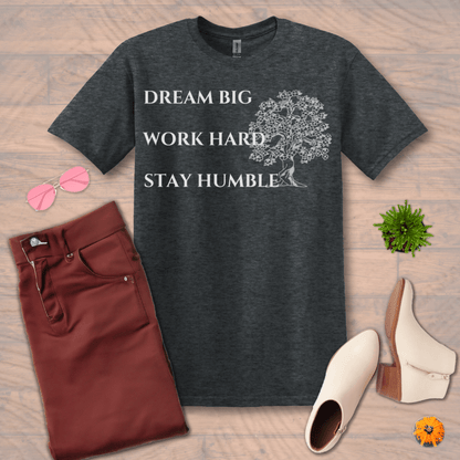 Inspire and Motivate, Uplifting T-shirt with quote: "Dream Big, Work Hard, Stay Humble"