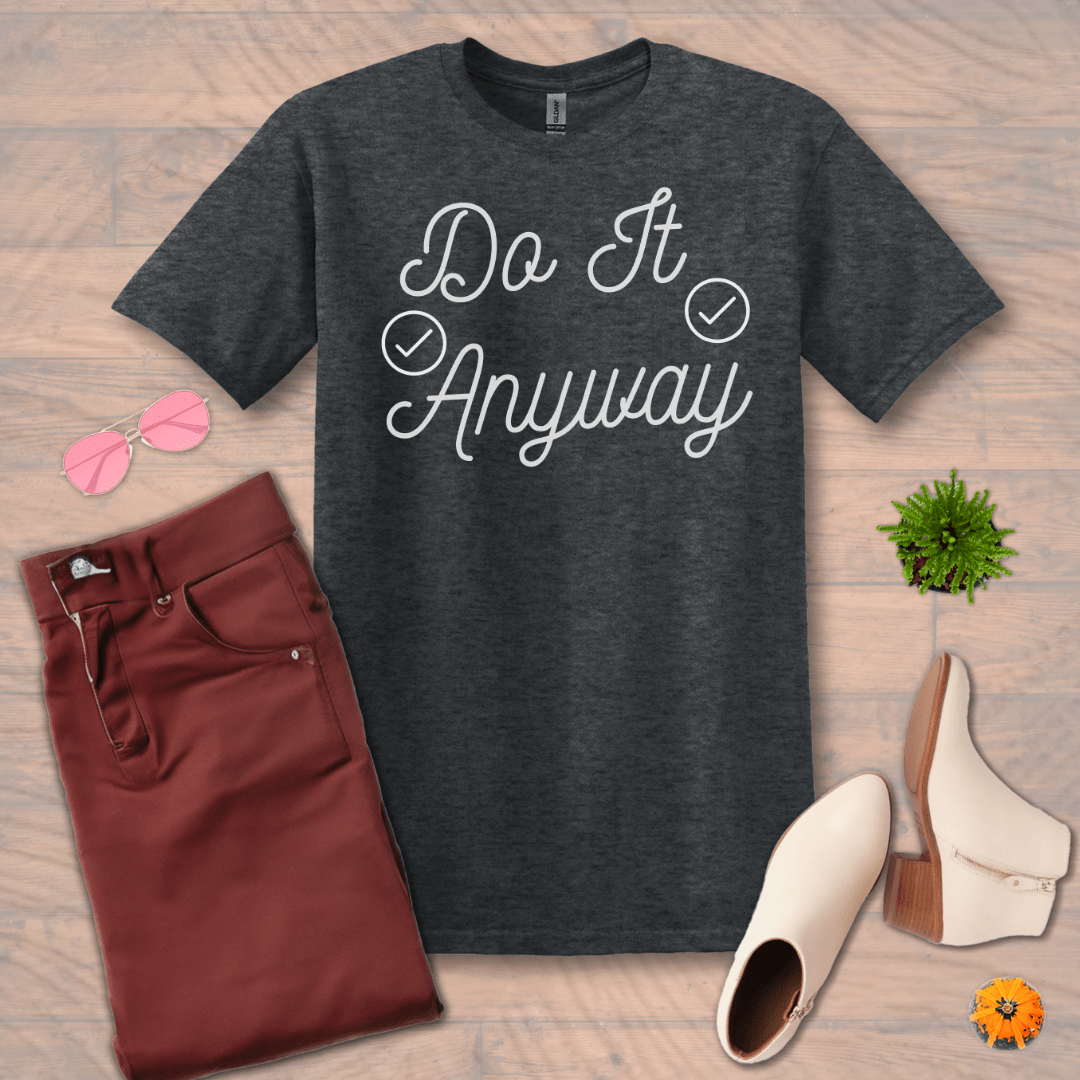 Inspire and Motivate, Uplifting T-shirt with quote "Do It Anyway"