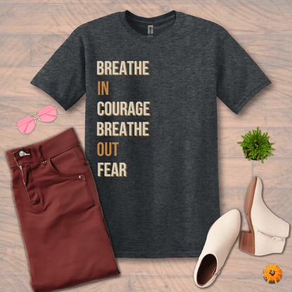 Inspire and Motivate, Uplifting T-shirt with quote: "Breathe In Courage, Breathe Out Fear"