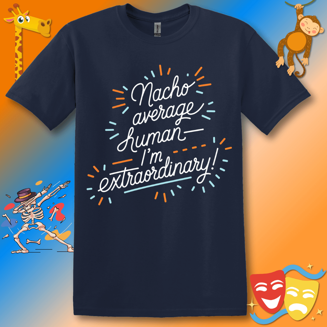 Funny Unisex Softstyle T-Shirt "Nacho average human—I'm extraordinary"