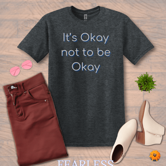 Inspire and Motivate, Uplifting T-shirt with quote: "It's Okay Not To Be Okay"