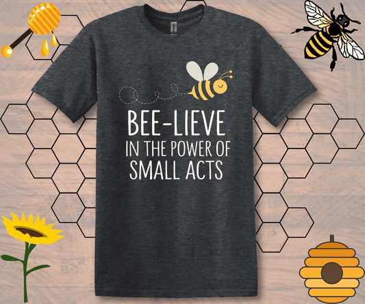 Bee-lieve Unisex T-Shirt with Small Acts Quote