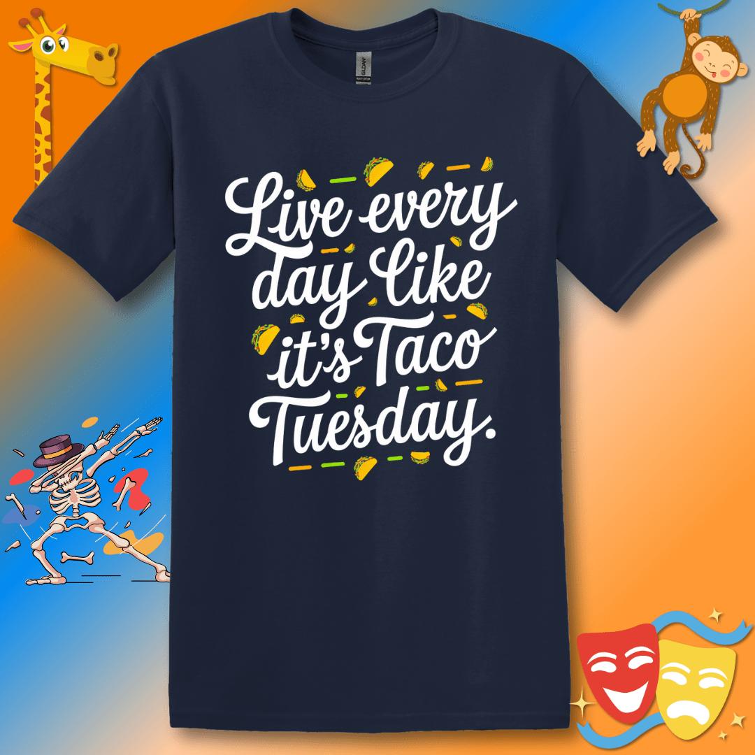 Funny Inspirational T-Shirt Live Every Day Like It's Taco Tuesday Unisex