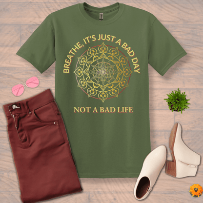 Inspire and Motivate, Uplifting T-shirt with quote: "Breathe Is Just A Bad Day, Not A Bad Life"