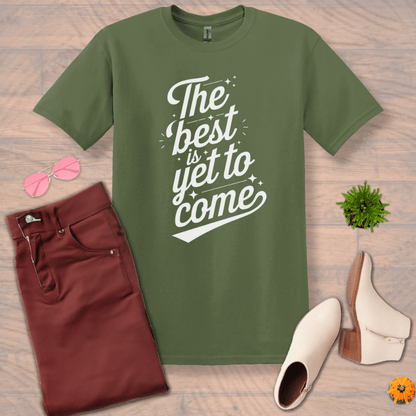 Inspire and Motivate, Uplifting T-shirt with quote: "The Best is Yet to Come"