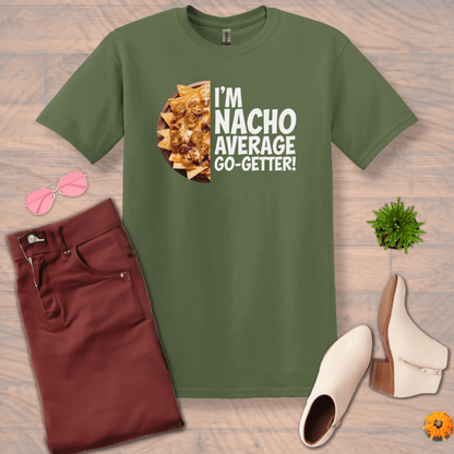 Inspire and Motivate, Uplifting T-shirt with quote: "I'm NACHO Average Go-Getter"