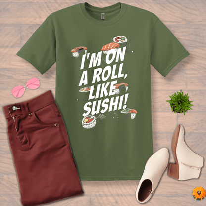 Inspire and Motivate, Uplifting T-shirt with quote: "I'm On A Roll Like SUSHI!"