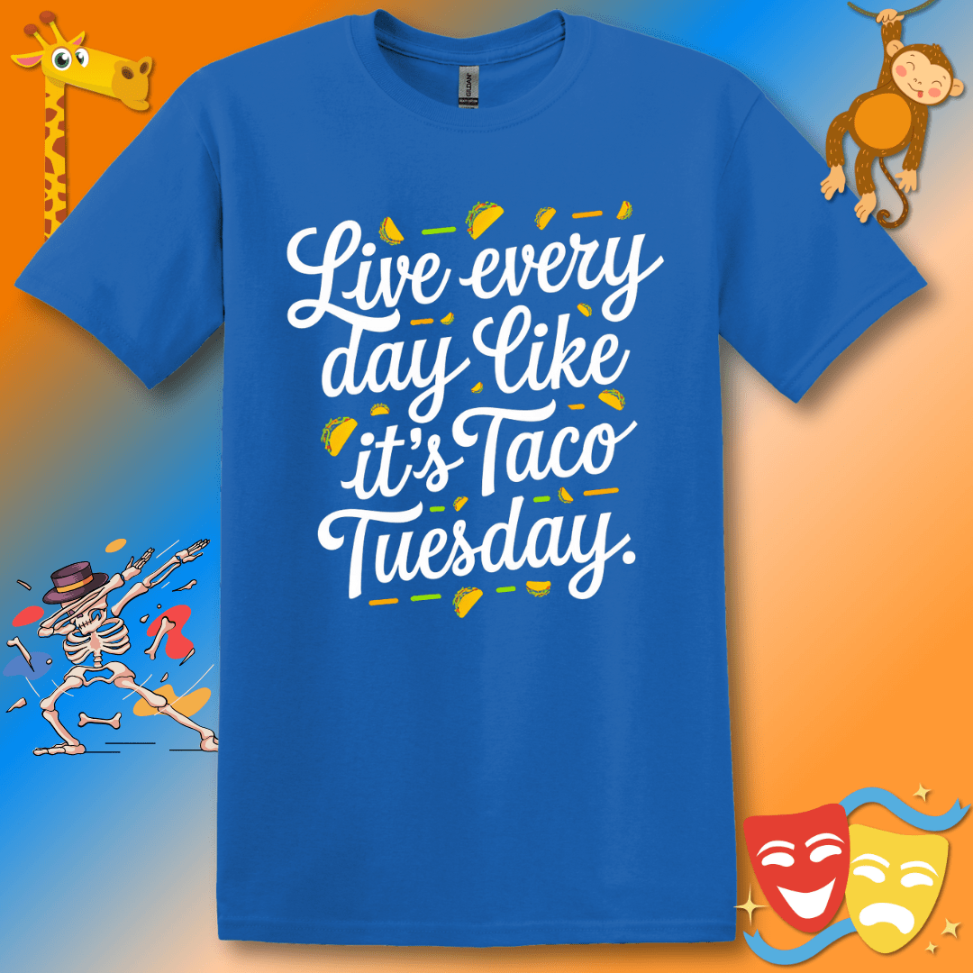 Funny Inspirational T-Shirt Live Every Day Like It's Taco Tuesday Unisex