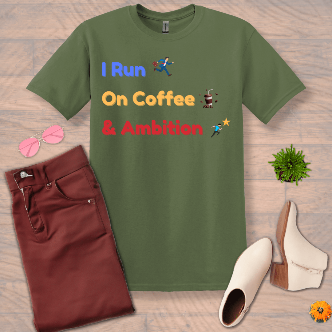 Inspire and Motivate, Uplifting T-shirt with quote: "I Run On Coffee And Ambition"