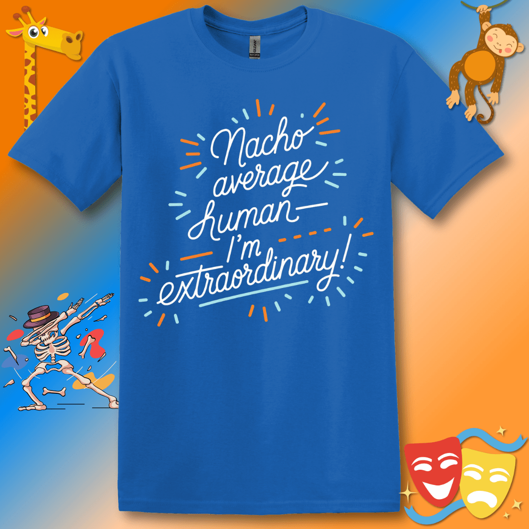 Funny Unisex Softstyle T-Shirt "Nacho average human—I'm extraordinary"