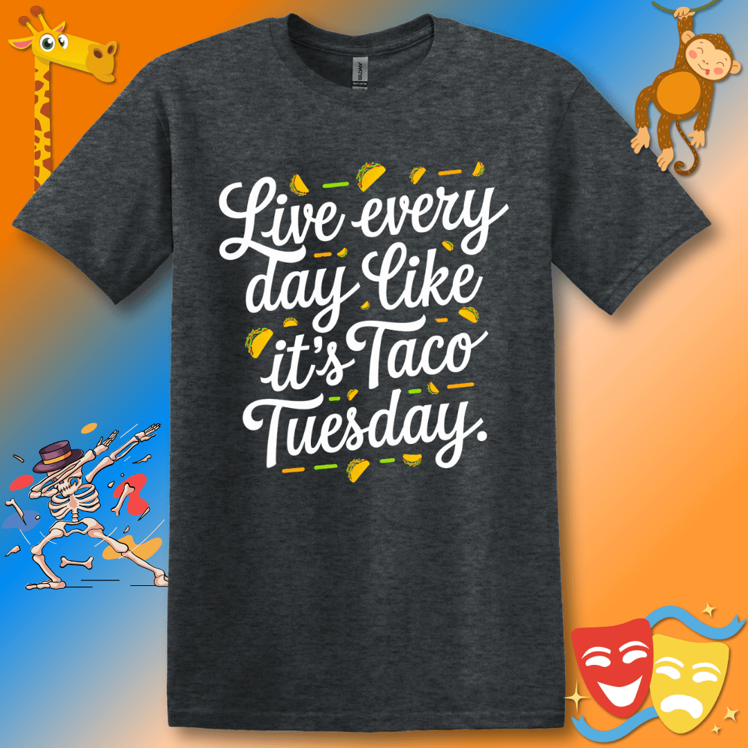 Funny Inspirational T-Shirt Live Every Day Like It's Taco Tuesday Unisex