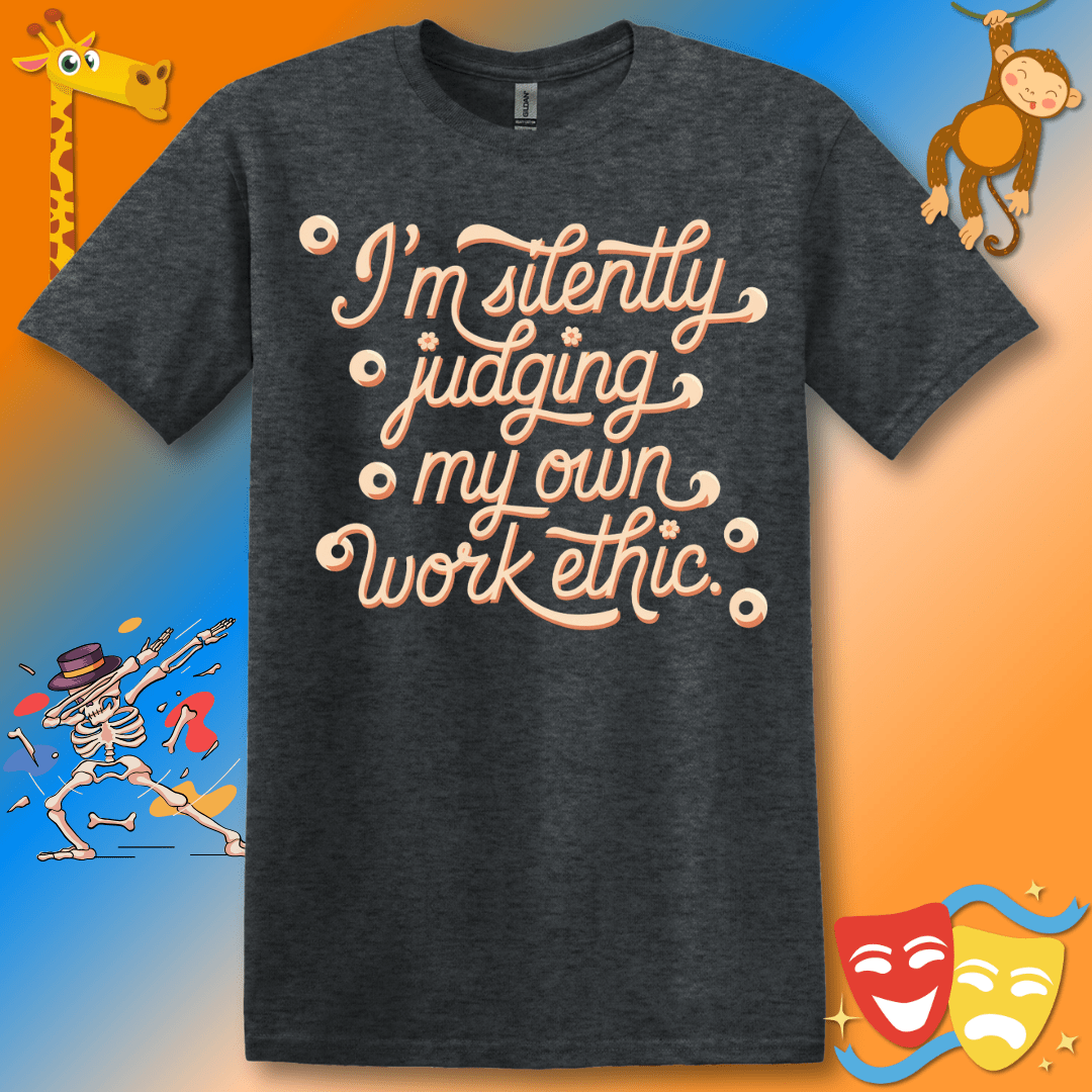 Judging Work Ethic Funny T-Shirt