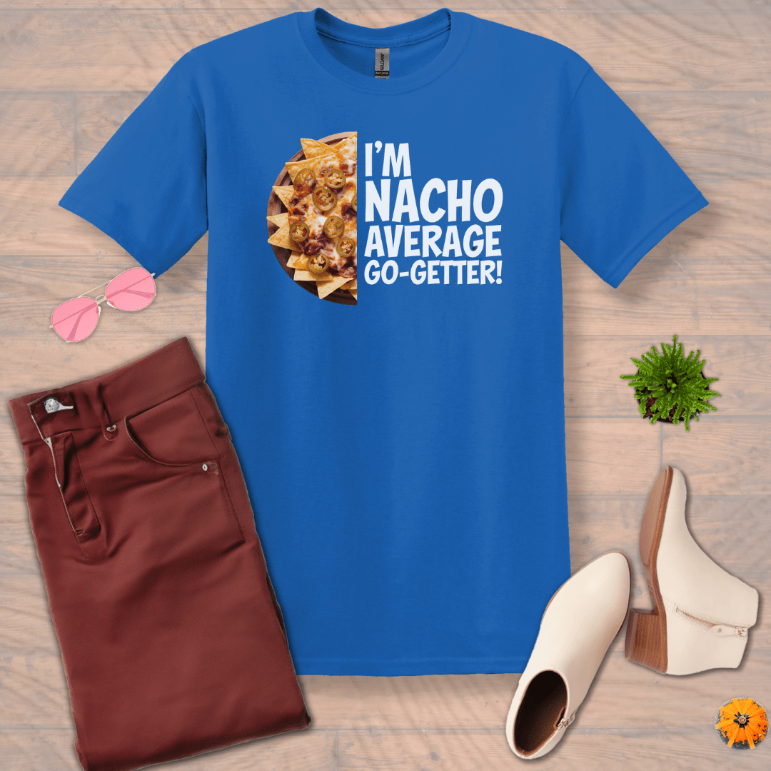 Inspire and Motivate, Uplifting T-shirt with quote: "I'm NACHO Average Go-Getter"