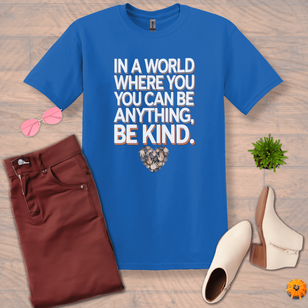 Inspire and Motivate, Uplifting T-shirt with quote: "In a World Where You Can Be Anything, Be Kind"