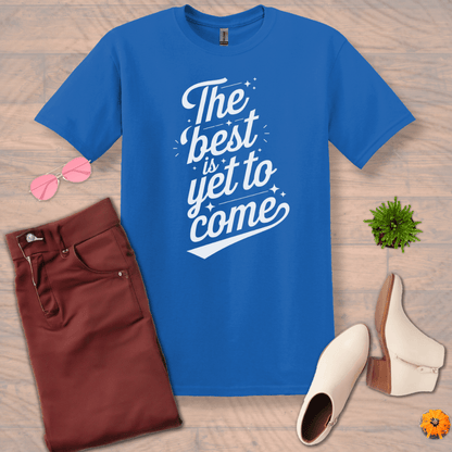 Inspire and Motivate, Uplifting T-shirt with quote: "The Best is Yet to Come"