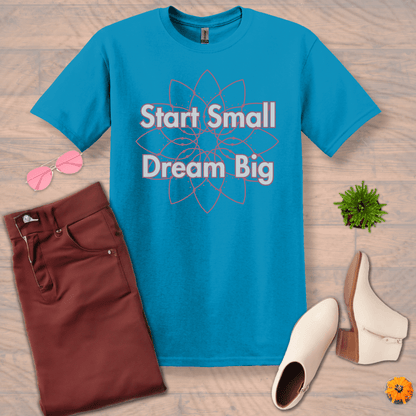 Inspire and Motivate, Uplifting T-shirt with quote: "Start Small, Dream Big"