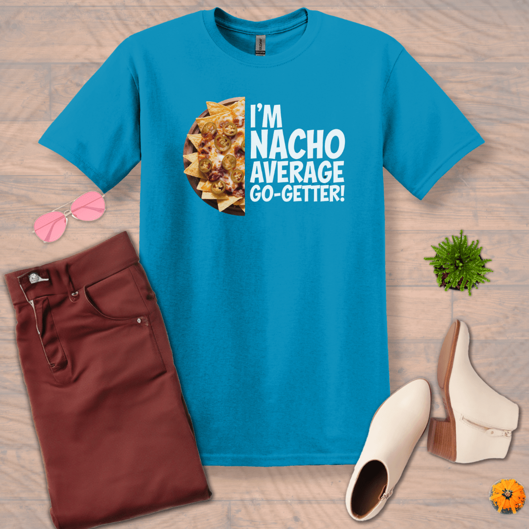 Inspire and Motivate, Uplifting T-shirt with quote: "I'm NACHO Average Go-Getter"