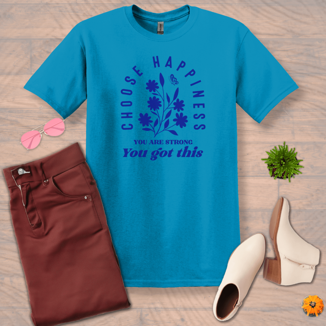 Inspire and Motivate, Uplifting T-shirt with quote: "Choose Happiness, You're Strong, You Got This"