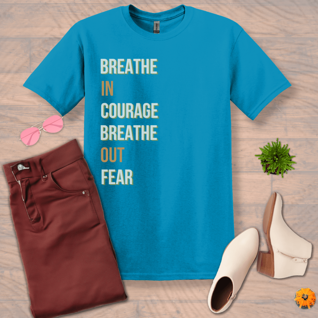 Inspire and Motivate, Uplifting T-shirt with quote: "Breathe In Courage, Breathe Out Fear"