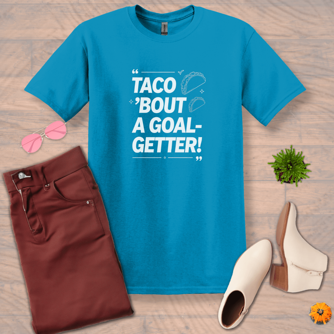 Inspire and Motivate, Uplifting T-shirt with quote: "TACO'bout A Goal-Getter!"