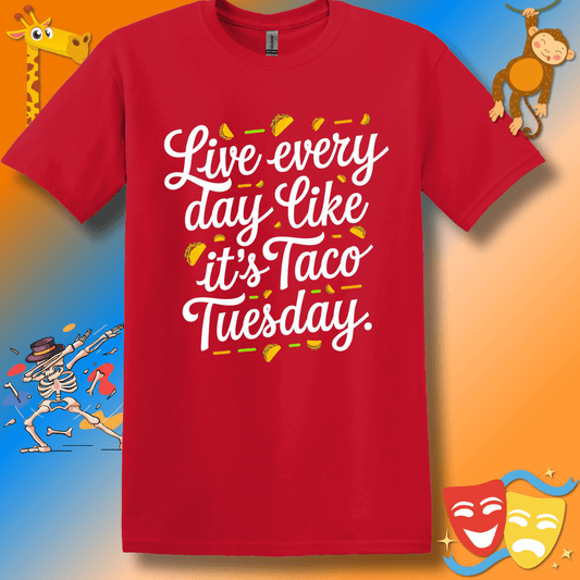 Funny Inspirational T-Shirt Live Every Day Like It's Taco Tuesday Unisex